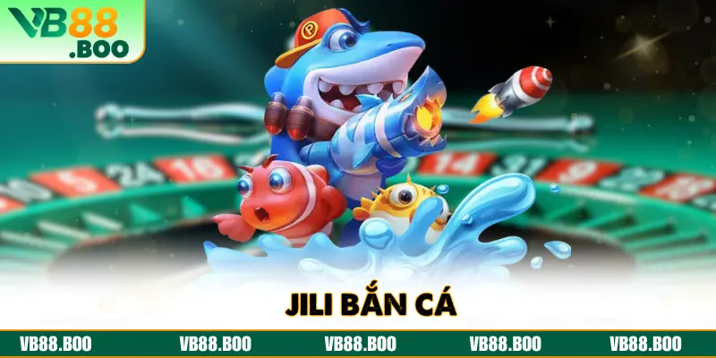 JILI Bắn Cá Trải Nghiệm Săn Cá Đại Dương Đỉnh Cao Tại VB88