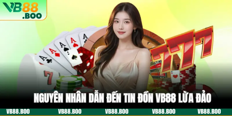 Nguyên nhân dẫn đến tin đồn VB88 lừa đảo